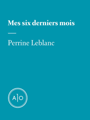 cover image of Mes six derniers mois: Perrine Leblanc